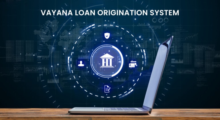 Vayana Loan Origination System - The Way for Modern Lending